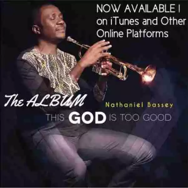This God Is Too Good BY Nathaniel Bassey